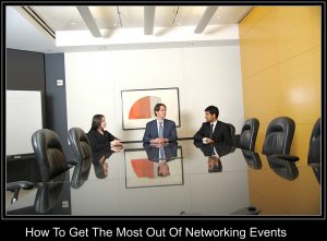 How To Get The Most Out Of Networking Events